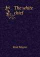 The white chief, Reid Mayne 
