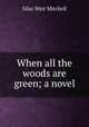 When all the woods are green; a novel, Mitchell S. Weir 