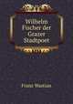 Wilhelm Fischer der Grazer Stadtpoet, Franz Wastian 