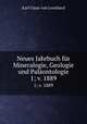 Neues Jahrbuch fr Mineralogie, Geologie und Palontologie. 1; v. 1889, Karl Casar von Leonhard 