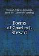 Poems of Charles J. Stewart, Stewart, Charles Jennings, 1884-1917. [from old catalog] 