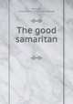The good samaritan, Bennett, Clara Marion. [from old catalog] 