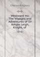 Westward Ho: The Voyages and Adventures of Sir Amyas Leigh, Knight, of ., Charles Kingsley 