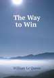 The Way to Win ., William le Queux 