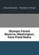 Olympic Forest Reserve, Washington, from Field Notes, Arthur Dodwell , Theodore F. Rixon 