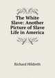 The White Slave: Another Picture of Slave Life in America, Hildreth, Richard, 1807-1865 