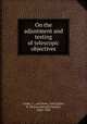 On the adjustment and testing of telescopic objectives, Cooke, T., and Sons, York,Taylor, H. Dennis (Harold Dennis), 1862-1943 