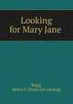 Looking for Mary Jane, Bagg, Helen F. [from old catalog] 