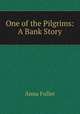 One of the Pilgrims: A Bank Story, Anna Fuller 