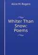 Whiter Than Snow: Poems, Alice M. Rogers 