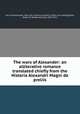 The wars of Alexander: an alliterative romance translated chiefly from the Historia Alexandri Magni de preliis, Leo, Archipresbyter, 10th cent. Historia de preliis. [from old catalog],Skeat, Walter W. (Walter William), 1835-1912 