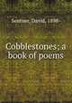 Cobblestones; a book of poems, Sentner, David, 1898- 