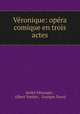 Veronique: opera comique en trois actes, Andre Messager 