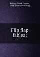 Flip flap fables;, Kellogg, Frank Eugene, 1854- [from old catalog] 