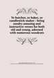 Ye butcher, ye baker, ye candlestick-maker : being sundry amusing and instructive verses for both old and young, adorned with numerous woodcuts, Seaver, Robert,Rogers, Bruce, 1870-1957, former owner. DLC,Pforzheimer Bruce Rogers Collection (Library of Congress) DLC 
