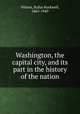 Washington, the capital city, and its part in the history of the nation, Wilson, Rufus Rockwell, 1865-1949 