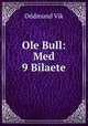 Ole Bull: Med 9 Bilaete, Oddmund Vik 