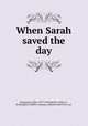 When Sarah saved the day, Singmaster, Elsie, 1879-1958,Becher, Arthur E., ill,Houghton Mifflin Company. pbl,Riverside Press. prt 
