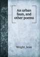 An urban faun, and other poems, Wright, Jean 