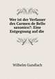 Wer ist der Verfasser des Carmen de Bello saxonico?: Eine Entgegnung auf die ., Wilhelm Gundlach 