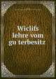 Wiclifs lehre vom gu?terbesitz, Heine, Dietrich [Anton Ernst Heinrich] 1874- [from old catalog] 