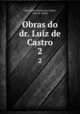 Obras do dr. Luiz de Castro. 2, Luiz Carlos Pereira de Castro, Luiz de Castro 