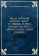 Wages and hours of labour . Report on changes in rates of wages and hours of labour in the United Kingdom, Great Britain. Board of trade 