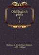 Old English plays. 2, Bullen, A. H. (Arthur Henry), 1857-1920 ed 