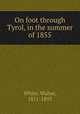 On foot through Tyrol, in the summer of 1855, White, Walter, 1811-1893 