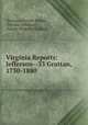 Virginia Reports: Jefferson--33 Grattan, 1730-1880, Thomas Johnson Michie , Thomas Jefferson , Peachy Ridgway Grattan 