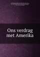 Ons verdrag met Amerika, Netherlands (United Provinces, 1581-1795). Treaties, etc., 1766-1795 (Willem V) [from old catalog],United States. Treaties, etc., 1782. October 8. [from old catalog],Kiehl, Ernst Julius, 1827-1873. [from old catalog] 