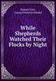 While Shepherds Watched Their Flocks by Night, Nahum Tate 