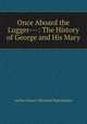 Once Aboard the Lugger---: The History of George and His Mary, Arthur Stuart-Menteth Hutchinson 