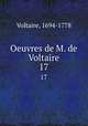 Oeuvres de M. de Voltaire. 17, Voltaire, 1694-1778 