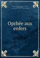 Oprhe?e aux enfers, Jacques Offenbach 