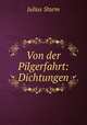 Von der Pilgerfahrt: Dichtungen, Julius Sturm 
