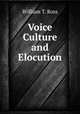 Voice Culture and Elocution., William T. Ross 