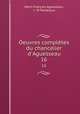 Oeuvres compltes du chancelier d`Aguesseau. 16, Henri Francois Aguesseau 