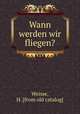 Wann werden wir fliegen?, Weisse, H. [from old catalog] 