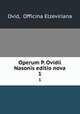 Operum P. Ovidii Nasonis editio nova. 1, Ovid, Officina Elzeviriana 