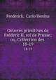 Oeuvres primitives de Frderic II, roi de Prusse; ou, Collection des .. 18-19, Frederick, Carlo Denina 