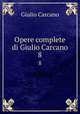 Opere complete di Giulio Carcano. 8, Giulio Carcano 