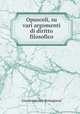 Opuscoli, su vari argomenti di diritto filosofico, Giandomenico Romagnosi 