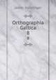 Orthographia Gallica. 8, Jakob Sturzinger 