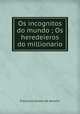 Os incognitos do mundo ; Os heredeieros do millionario, Francisco Gomes de Amorim 