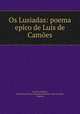 Os Lusiadas: poema epico de Luis de Camoes, Luis de Camoes 