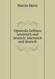 Opuscula Gelliana lateinisch und deutsch: lateinisch und deutsch, Martin Hertz 