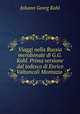 Viaggi nella Russia meridionale di G.G. Kohl. Prima versione dal tedesco di Enrico Valtancoli Montazio, Kohl Johann Georg 
