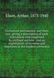 Orchestral instruments and their use; giving a description of each instrument now employed by civilised nations . and an explanation of its value and functions in the modern orchestra, Elson, Arthur, 1873-1940 