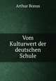Vom Kulturwert der deutschen Schule, Arthur Bonus 